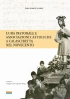 Cura pastorale e associazioni cattoliche a Calascibetta nel Novecento di Salvatore Falzone edito da Paruzzo