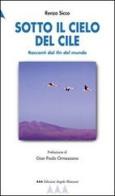 Sotto il cielo del Cile. Racconti dal fin del mundo di Renzo Sicco edito da Edizioni Angolo Manzoni