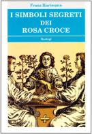 I simboli segreti dei Rosacroce di Franz Hartmann edito da Bastogi Editrice Italiana