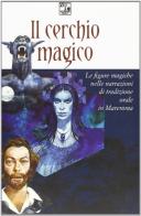 Il cerchio magico. Atti del convegno sulle figure magiche nelle narrazioni di tradizione orale in Maremma edito da C&P Adver Effigi