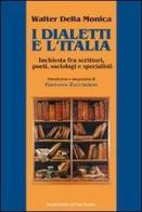 I dialetti e l'Italia, inchiesta fra scrittori, poeti, sociologi e specialisti di Walter Della Monica edito da Il Ponte Vecchio
