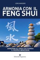 Armonia con il feng shui. Arredare gli spazi coltivando il proprio benessere di Long Manqing edito da Editoriale Programma