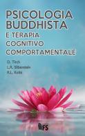 Psicologia buddhista e terapia cognitivo comportamentale di Dennis Tirch, Laura R. Silberstein, Russel L. Kolts edito da FerrariSinibaldi