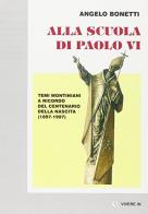Alla scuola di Paolo VI. Temi montiniani a ricordo del centenario della nascita (1897-1997) di Angelo Bonetti edito da VivereIn