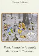 Fatti, fattacci e fattarelli di caccia in Toscana di Giuseppe Calderani edito da CLD Libri