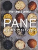 Pane e altre meraviglie di Richard Bertinet edito da Atlante