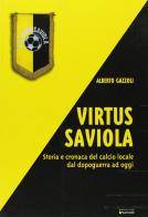 Virtus Saviola. Storia e cronaca del calcio locale dal dopoguerra ad oggi di Alberto Gazzoli edito da Sometti