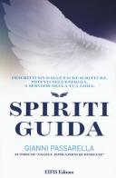 Spiriti guida. Descritti sin dalle Sacre Scritture, potenti nell'energia a servizio della tua gioia di Gianni Passarella edito da EIFIS Editore