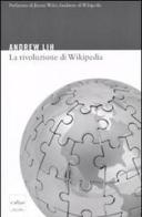 La rivoluzione di Wikipedia di Andrew Lih edito da Codice