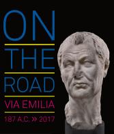 On the road. Via Emilia 187 a.C.-2017. Ediz. illustrata edito da Grafiche Step