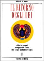 Il ritorno degli dei. Misteri e segreti del pianeta terra alle soglie della nuova era di G. Frank Ripel edito da Hermes Edizioni