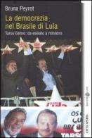 La democrazia nel Brasile di Lula. Tarso Genro: da esiliato a ministro di Bruna Peyrot edito da Città Aperta
