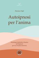 Autoipnosi per l'anima. Psicologia Simbolico noetica ed euipnosi per la crescita interiore. Con 6 File audio per il download di Flaviano Vighi edito da Delmiglio Editore