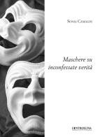 Maschere su inconfessate verità di Sonia Camagni edito da Controluna