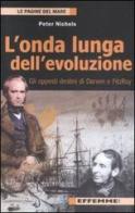 L' onda lunga dell'evoluzione. Gli opposti destini di Darwin e FitzRoy di Peter Nichols edito da Effemme