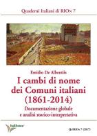 I cambi di nome dei comuni italiani (1861-2014) di Emidio De Albentiis edito da Società Editrice Romana