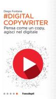 Digital copywriter. Pensa come un copy, agisci nel digitale di Diego Fontana edito da Franco Angeli