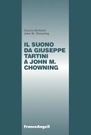 Il suono da Giuseppe Tartini a John M. Chowning di Cesare Beltrami, John M. Chowning edito da Franco Angeli
