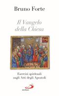 Il Vangelo della Chiesa. Esercizi spirituali sugli Atti degli Apostoli di Bruno Forte edito da San Paolo Edizioni