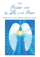 Ayudar con la luz y el amor di Satya edito da Youcanprint