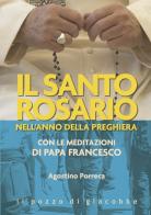 Il santo rosario nell'anno della preghiera. Con le meditazioni di papa Francesco di Agostino Porreca edito da Il Pozzo di Giacobbe