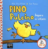 Pino pulcino impara a volare. Libro pop-up. Ediz. a colori di Nick Denchfield, Ant Parker edito da Ape Junior