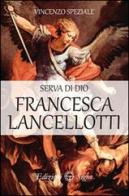 Serva di Dio Francesca Lancellotti di Vincenzo Speziale edito da Edizioni Segno