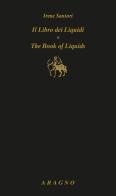 Il libro dei liquidi-The book of liquids. Ediz. bilingue di Irene Santori edito da Aragno