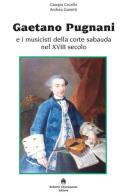 Gaetano Pugnani e i musicisti della corte sabauda nel XVIII secolo di Giorgio E. Cavallo edito da Chiaramonte