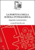 La fortuna della schola pythagorica. Leggenda e contaminazioni edito da Limina Mentis