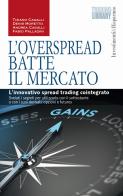L' OverSpread batte il mercato. L'innovativo spread trading cointegrato di Tiziano Cagalli, Andrea Cagalli, Denis Moretto edito da Trading Library