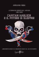 Capitan Harlock e il potere di Sleipnir. Le cronache segrete dell'Arcadia vol.1 di Anguana Nera edito da Anguana Edizioni