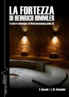 La fortezza di Heinrich Himmler. Il centro ideologico di Weltanschauung delle SS di Stuart Russell, Jost W. Schneider edito da Thule Italia