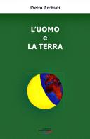 L' uomo e la terra. Un'antica amicizia, un destino comune di Pietro Archiati edito da Edizioni Rudolf Steiner