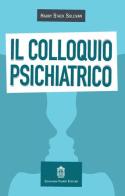 Il colloquio psichiatrico di Harry Stack Sullivan edito da Giovanni Fioriti Editore