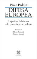 Difesa europea. La politica del riarmo e del potenziamento militare di Paolo Padoin edito da Pintore