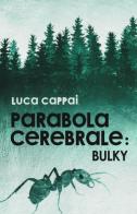 Parabola cerebrale: Bulky di Luca Cappai edito da Youcanprint