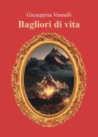 Bagliori di vita di Giuseppina Vannelli edito da Youcanprint