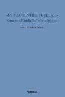 «In tua gentile tutela...». Omaggio a Mariella Goffredo de Robertis edito da Mimesis