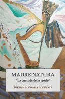 Madre Natura. La custode delle storie di Mariama Diakhate Sokhna edito da ilmiolibro self publishing