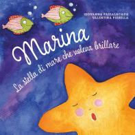 Marina la stella di mare che voleva brillare. Ediz. illustrata di Giovanna Passalacqua, Valentina Pierella edito da Youcanprint