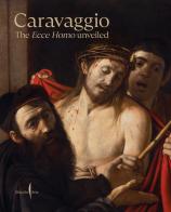 Caravaggio. The Ecce Homo unveiled. Ediz. a colori edito da Marsilio Arte