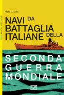 Le navi da battaglia italiane della seconda guerra mondiale di Mark E. Stille edito da LEG Edizioni