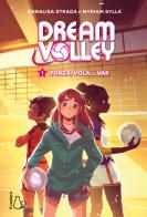 Forza, vola... vai! Dream volley vol.1 di Annalisa Strada, Myriam Sylla edito da Il Castoro