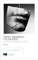 Senza nemmeno un graffio di Luigi Grasscutter edito da La Lepre Edizioni