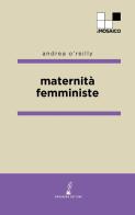 Maternità femministe di Andrea O'Reilly edito da Prospero Editore