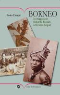 Borneo. In viaggio con Odoardo Beccari ed Emilio Salgari. Ediz. illustrata di Paolo Ciampi edito da I Libri di Mompracem