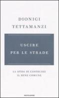 Uscire per le strade. La sfida di costruire il bene comune di Dionigi Tettamanzi edito da Mondadori