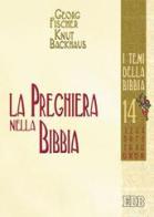 La preghiera nella Bibbia di Georg Fischer, Knut Backhaus, Lydia Marinconz edito da EDB