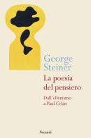 La poesia del pensiero. Dall'ellenismo a Paul Celan di George Steiner edito da Garzanti